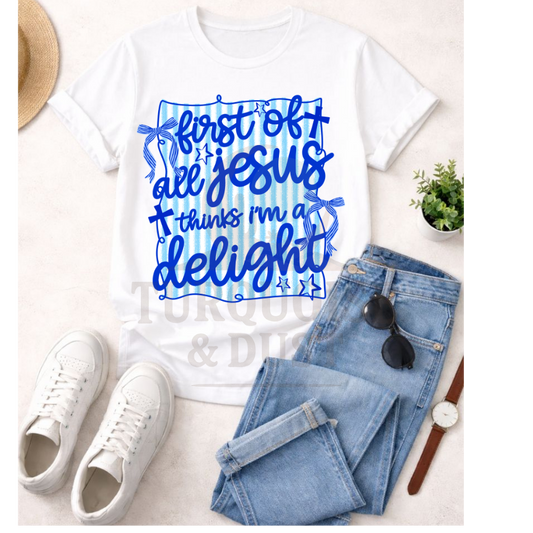 Jesus thinks I'm a delight